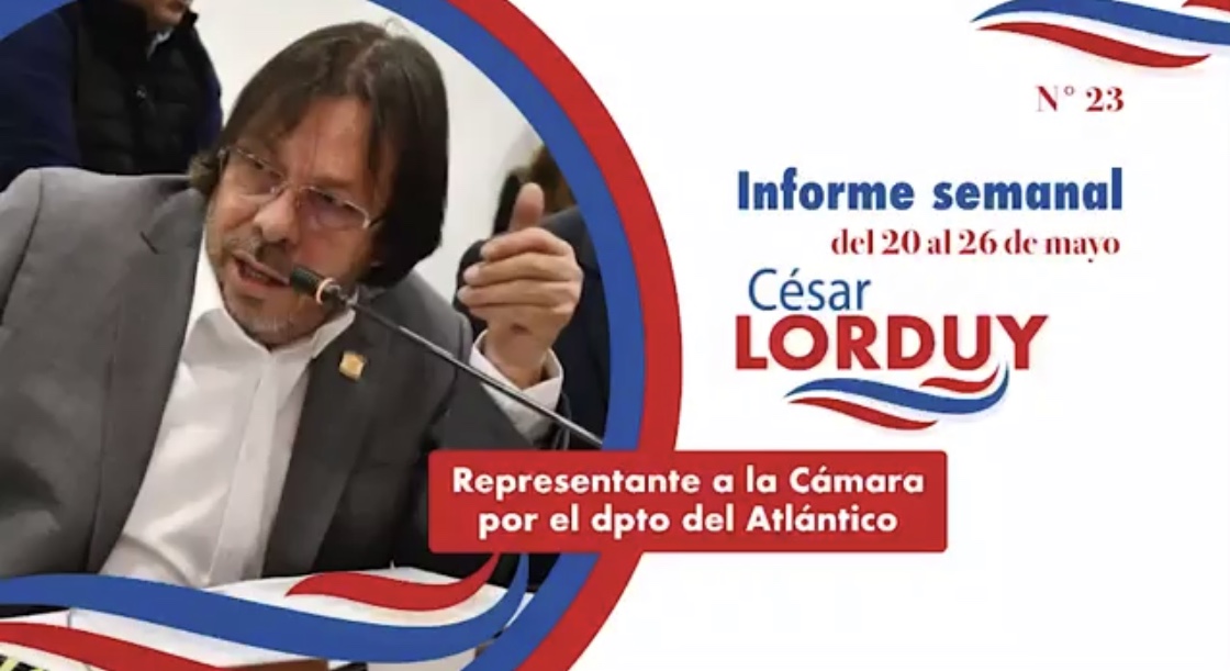 Informe semanal Nº 23 del Representante a la Cámara por el departamento del Atlántico, Cesar Lorduy 2