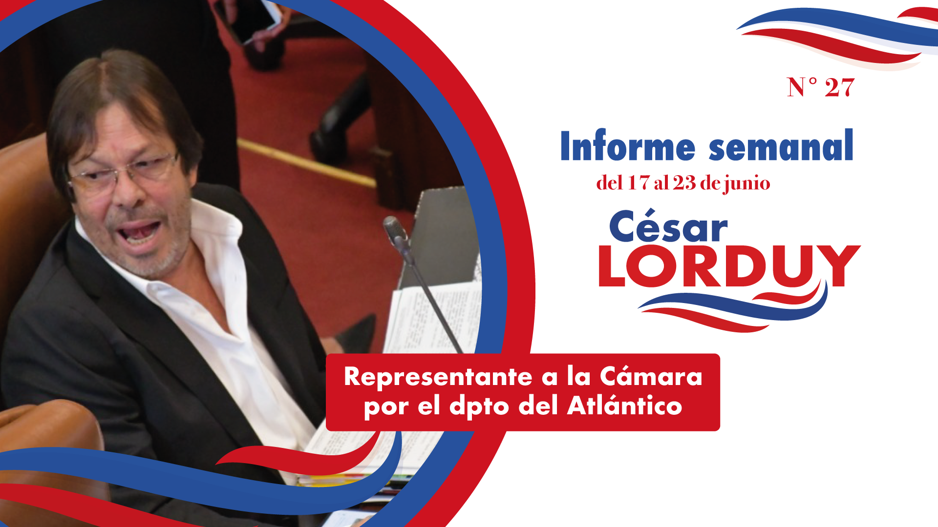 Informe semanal Nº 27 del Representante a la Cámara por el departamento del Atlántico, Cesar Lorduy 1