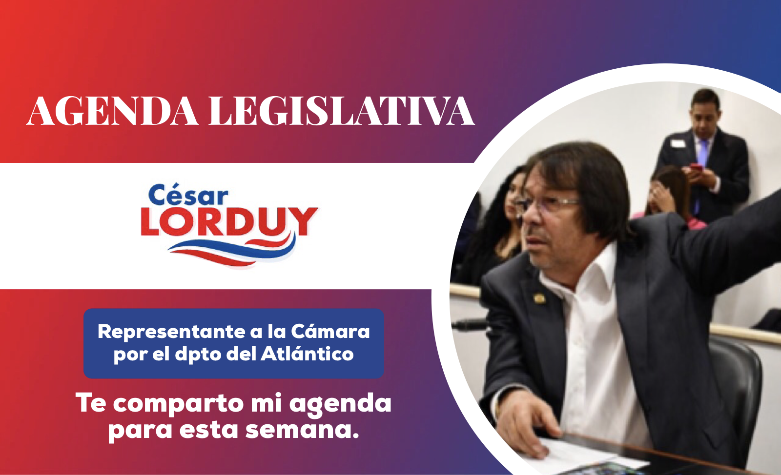 Cesar Lorduy comparte su agenda legislativa en la Cámara de Representantes del del 19 al 23 de agosto 1